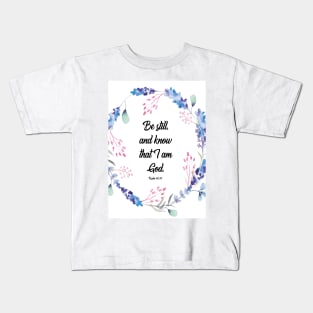 Be Still and know, Psalm 46, Be Still and know that I am God, Bible verse, scripture, Christian gift Kids T-Shirt